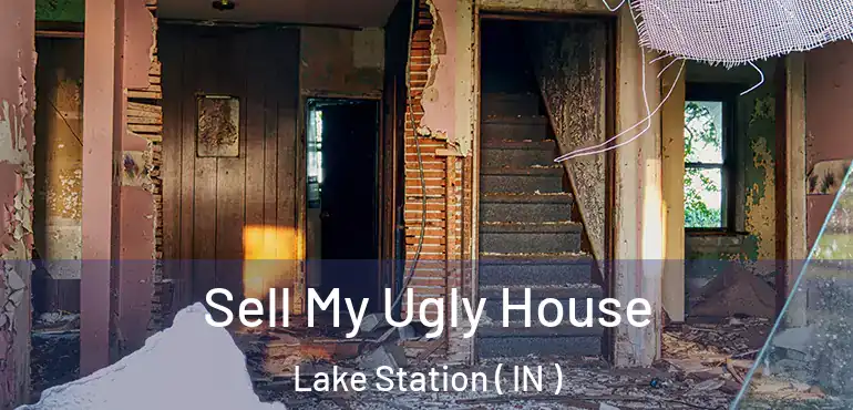 Sell My Ugly House Lake Station ( IN )