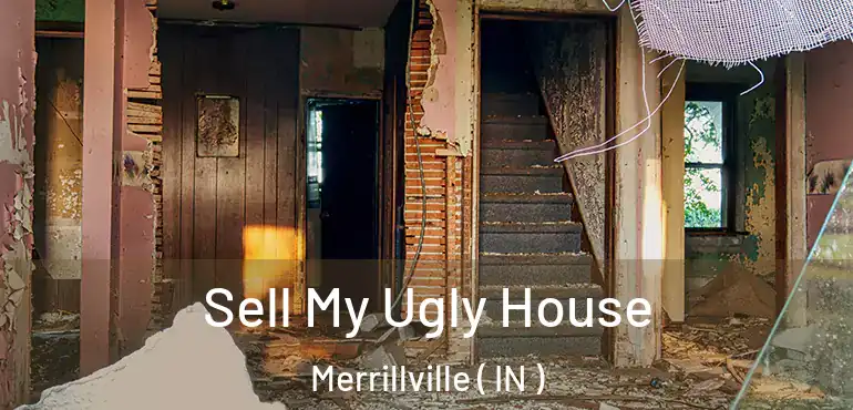  Sell My Ugly House Merrillville ( IN )