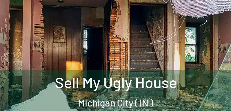 Sell My Ugly House Michigan City ( IN )