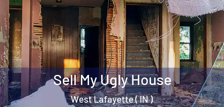  Sell My Ugly House West Lafayette ( IN )