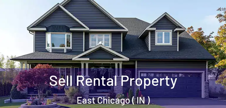 Sell Rental Property East Chicago ( IN )