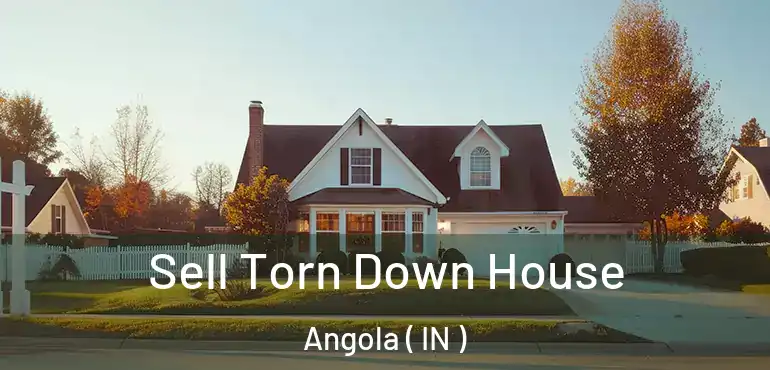 Sell Torn Down House Angola ( IN )