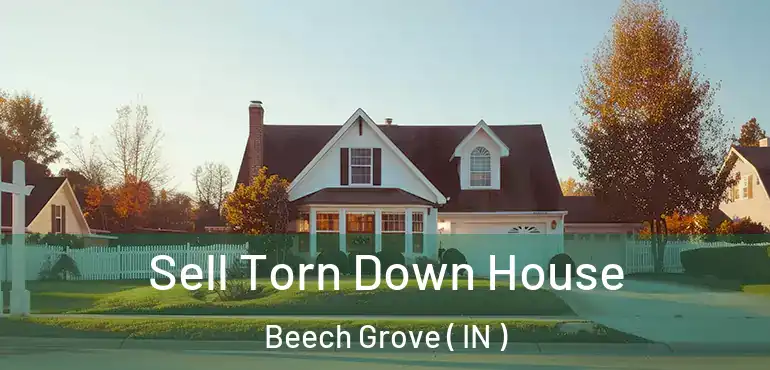 Sell Torn Down House Beech Grove ( IN )