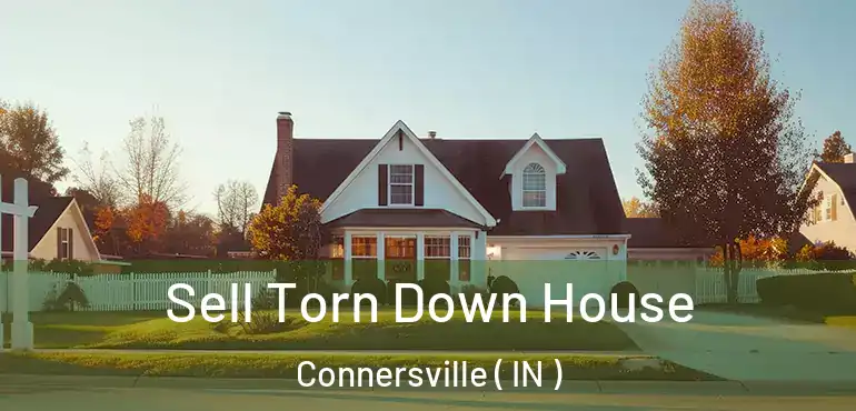 Sell Torn Down House Connersville ( IN )