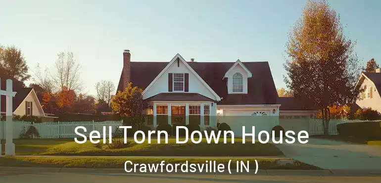 Sell Torn Down House Crawfordsville ( IN )