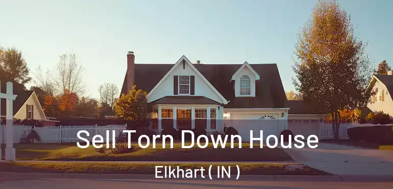 Sell Torn Down House Elkhart ( IN )