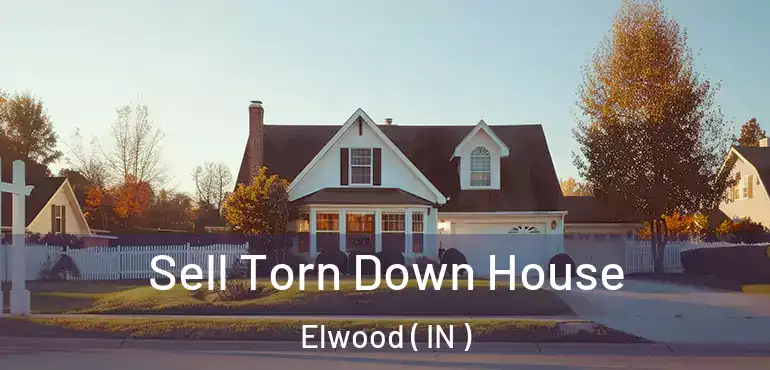 Sell Torn Down House Elwood ( IN )
