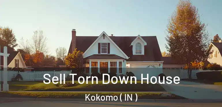 Sell Torn Down House Kokomo ( IN )