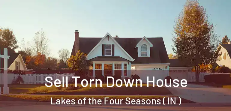  Sell Torn Down House Lakes of the Four Seasons ( IN )