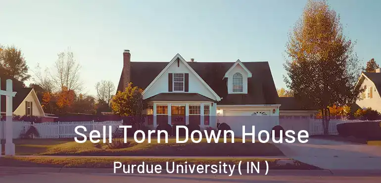 Sell Torn Down House Purdue University ( IN )