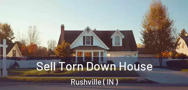  Sell Torn Down House Rushville ( IN )