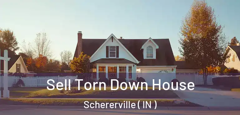 Sell Torn Down House Schererville ( IN )