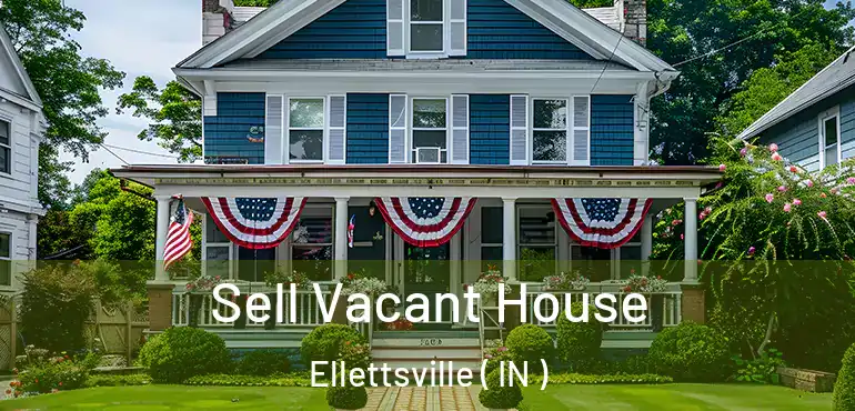 Sell Vacant House Ellettsville ( IN )