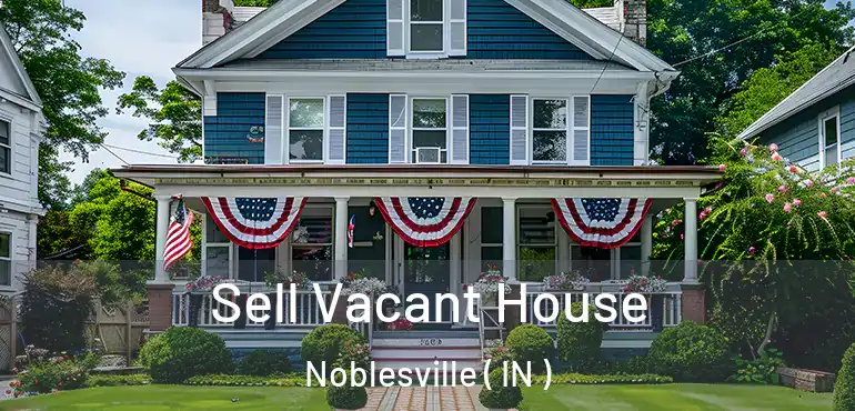  Sell Vacant House Noblesville ( IN )
