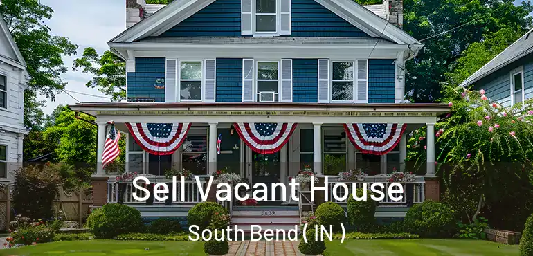  Sell Vacant House South Bend ( IN )