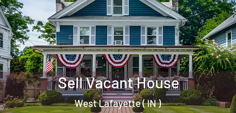  Sell Vacant House West Lafayette ( IN )