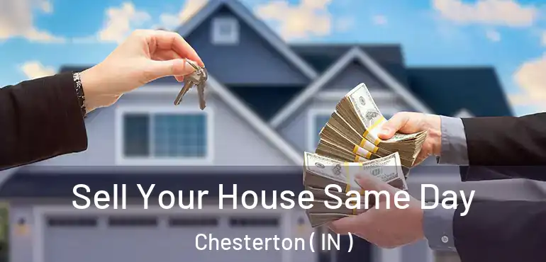 Sell Your House Same Day Chesterton ( IN )