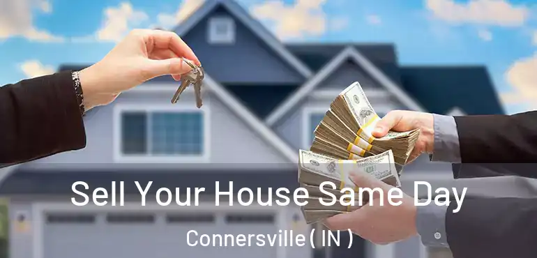  Sell Your House Same Day Connersville ( IN )