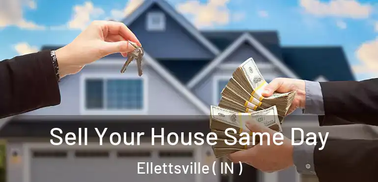  Sell Your House Same Day Ellettsville ( IN )
