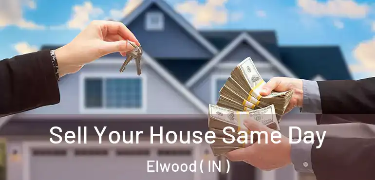 Sell Your House Same Day Elwood ( IN )