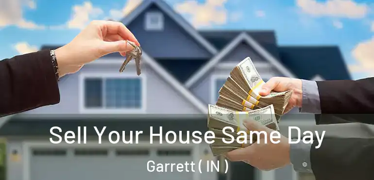 Sell Your House Same Day Garrett ( IN )