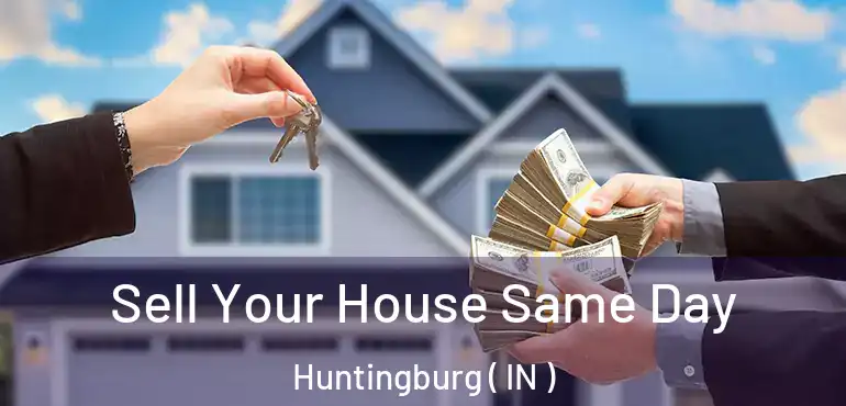 Sell Your House Same Day Huntingburg ( IN )