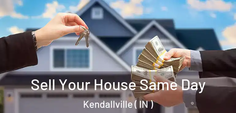 Sell Your House Same Day Kendallville ( IN )