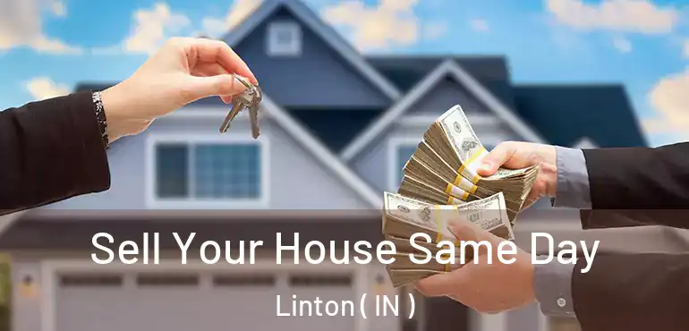 Sell Your House Same Day Linton ( IN )
