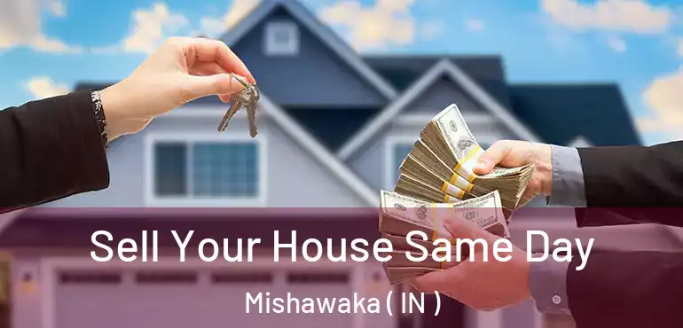 Sell Your House Same Day Mishawaka ( IN )