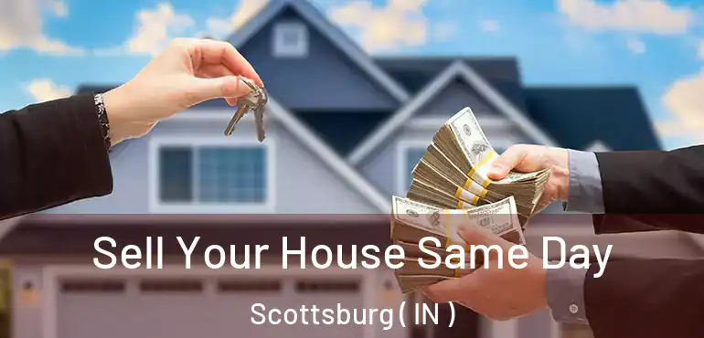 Sell Your House Same Day Scottsburg ( IN )