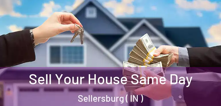  Sell Your House Same Day Sellersburg ( IN )