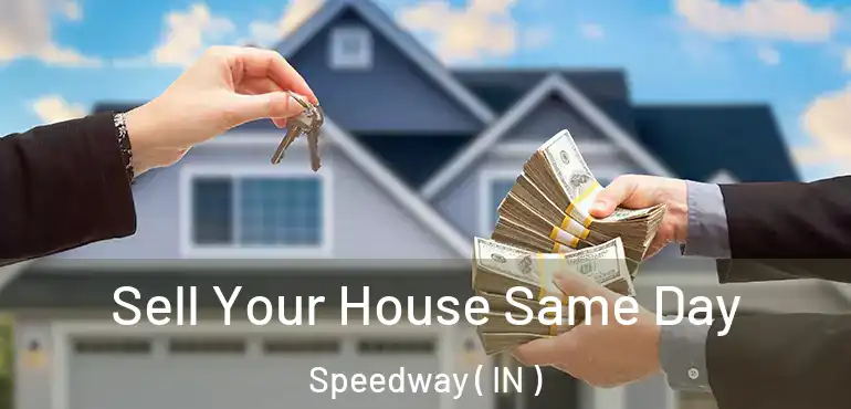 Sell Your House Same Day Speedway ( IN )