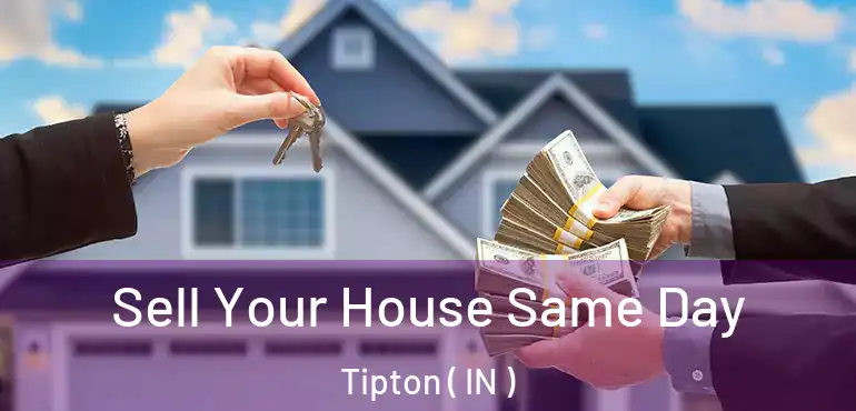 Sell Your House Same Day Tipton ( IN )