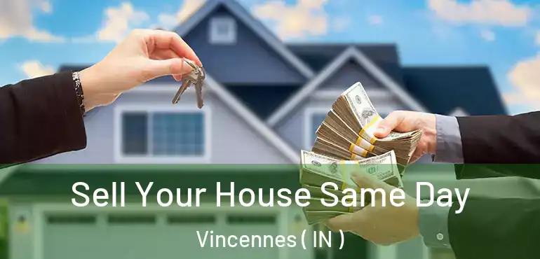 Sell Your House Same Day Vincennes ( IN )