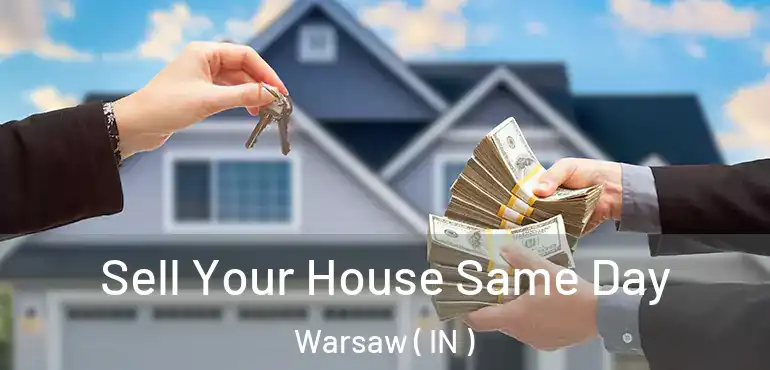 Sell Your House Same Day Warsaw ( IN )