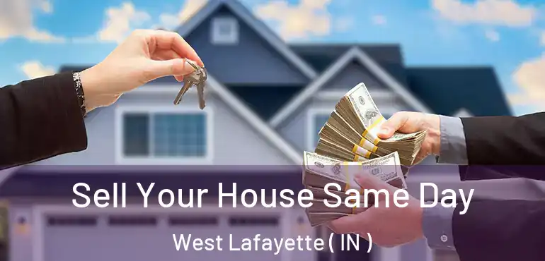  Sell Your House Same Day West Lafayette ( IN )