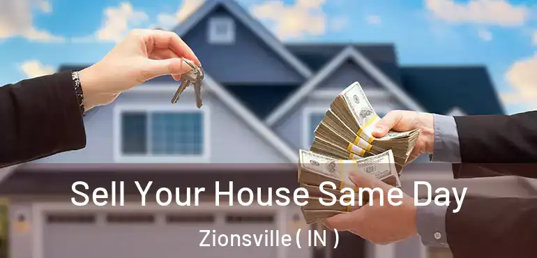  Sell Your House Same Day Zionsville ( IN )