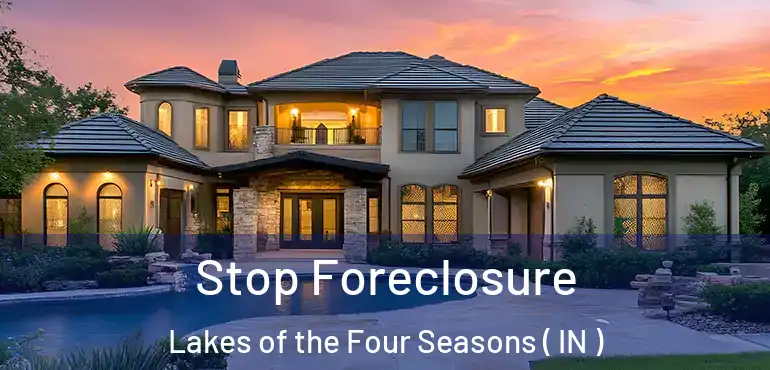 Stop Foreclosure Lakes of the Four Seasons ( IN )