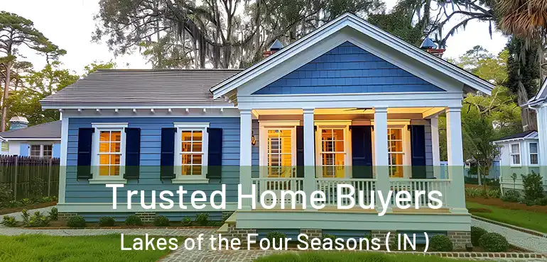 Trusted Home Buyers Lakes of the Four Seasons ( IN )