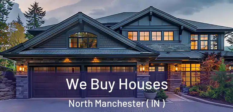  We Buy Houses North Manchester ( IN )