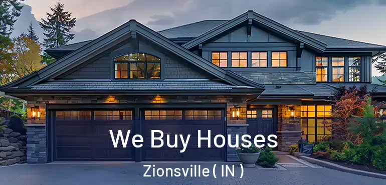 We Buy Houses Zionsville ( IN )