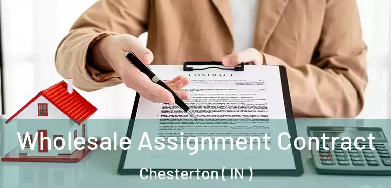  Wholesale Assignment Contract Chesterton ( IN )