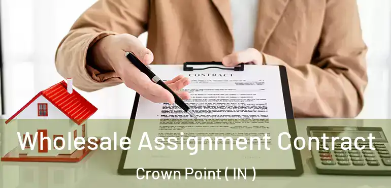  Wholesale Assignment Contract Crown Point ( IN )