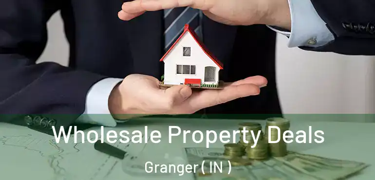  Wholesale Property Deals Granger ( IN )
