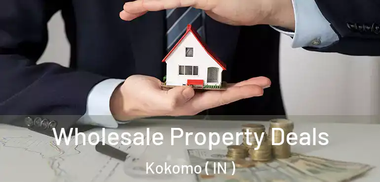  Wholesale Property Deals Kokomo ( IN )