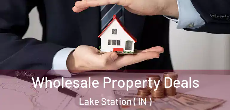 Wholesale Property Deals Lake Station ( IN )