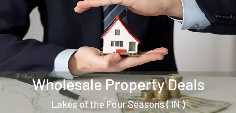 Wholesale Property Deals Lakes of the Four Seasons ( IN )