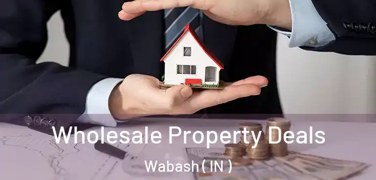  Wholesale Property Deals Wabash ( IN )