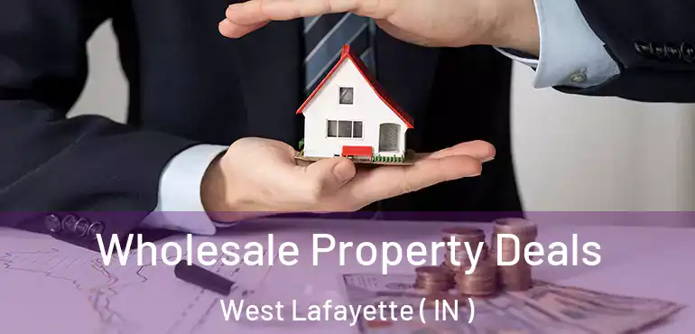 Wholesale Property Deals West Lafayette ( IN )