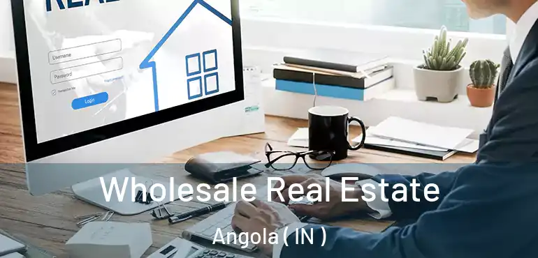  Wholesale Real Estate Angola ( IN )